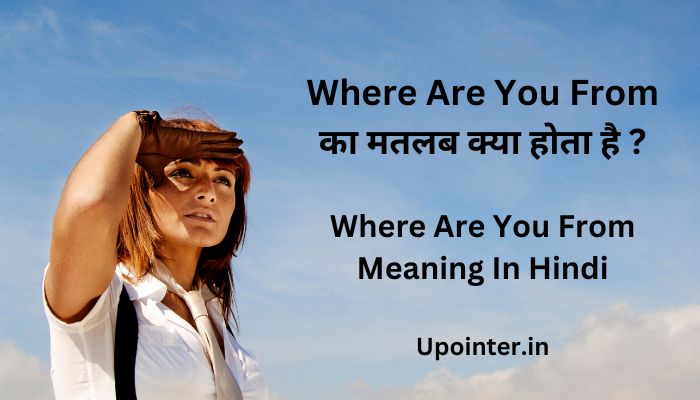 Where Are You From Meaning In Hindi